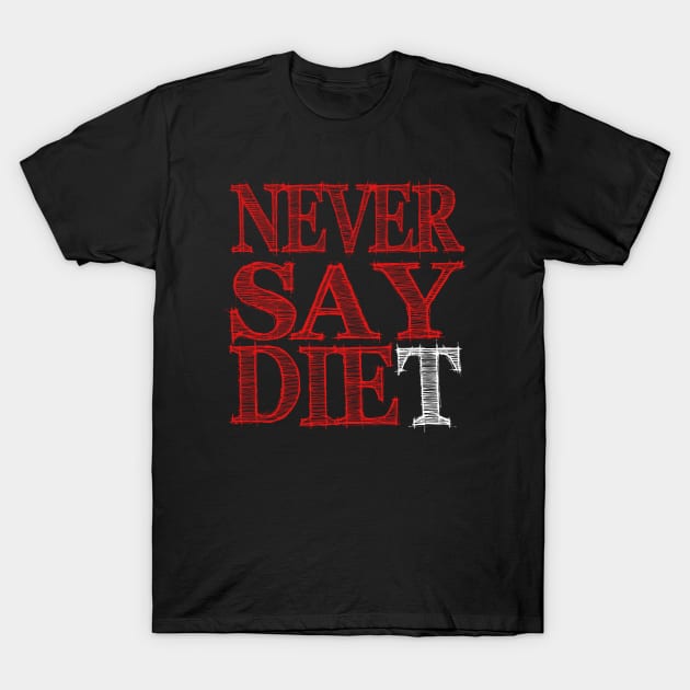 Never Say DIEt T-Shirt by LefTEE Designs